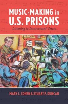 Music-Making in U.S. Prisons : Listening to Incarcerated Voices