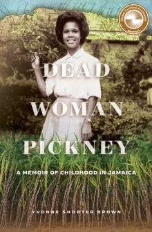 Dead Woman Pickney : A Memoir of Childhood in Jamaica