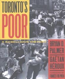 Toronto's Poor : A Rebellious History