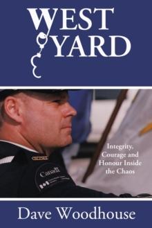 West Yard: Integrity, Courage and Honour Inside the Chaos