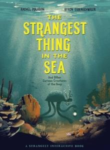 The Strangest Thing In The Sea : And Other Curious Creatures of the Deep