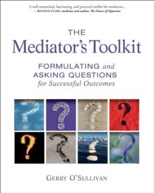 The Mediator's Toolkit : Formulating and Asking Questions for Successful Outcomes