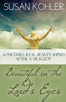 Beautiful in the Lord's Eyes: Sometimes, Real Beauty Shines After A Tragedy