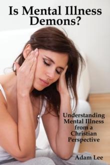 Is Mental Illness Demons? : Understanding Mental Illness from a Christian Perspective