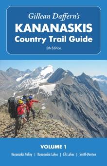 Gillean Dafferns Kananaskis Country Trail Guide  5th Edition, Volume 1 : Kananaskis Valley  Kananaskis Lakes  Elk Lakes  Smith-Dorrien