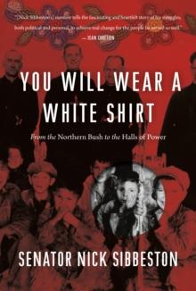 You Will Wear a White Shirt : From the Northern Bush to the Halls of Power