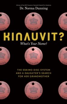 Kinauvit? : Whats Your Name? The Eskimo Disc System and a Daughters Search for her Grandmother