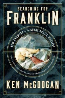 Searching for Franklin : New Light on Historys Worst Arctic Disaster