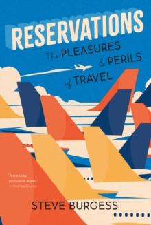 Reservations : The Pleasures and Perils of Travel