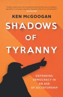 Shadows of Tyranny : Defending Democracy in an Age of Dictatorship