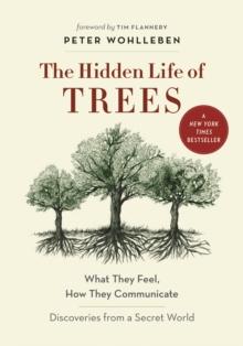 The Hidden Life of Trees : What They Feel, How They CommunicateA?Discoveries from a Secret World