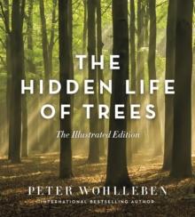 The Hidden Life of Trees : The Illustrated Edition