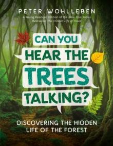 Can You Hear the Trees Talking? : Discovering the Hidden Life of the Forest