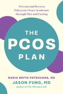 The PCOS Plan : Prevent and Reverse Polycystic Ovary Syndrome through Diet and Fasting