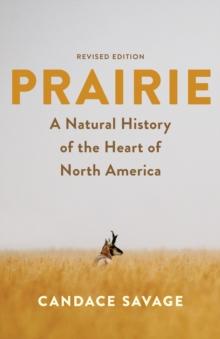 Prairie : A Natural History of the Heart of North America: Revised Edition