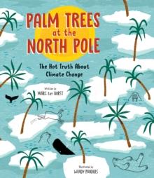 Palm Trees at the North Pole : The Hot Truth About Climate Change