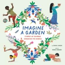 Imagine a Garden : Stories of Courage Changing the World