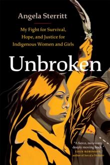 Unbroken : My Story of Survival and My Fight for Justice and Hope for Indigenous Women and Girls