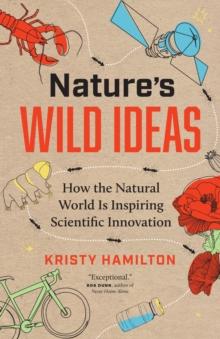 Nature's Wild Ideas : How the Natural World is Inspiring Scientific Innovation