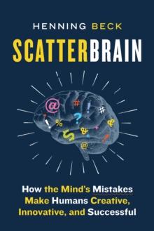 Scatterbrain : How the Mind's Mistakes Make Humans Creative, Innovative, and Successful