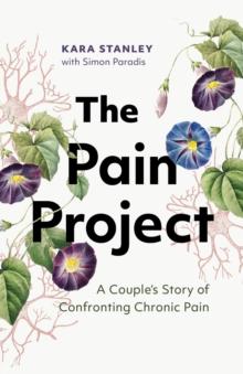 The Pain Project : A Couple's Story of Confronting Chronic Pain