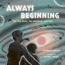 Always Beginning : The Story of the Universe From the Big Bang to You