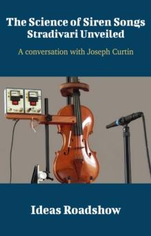 The Science of Siren Songs: Stradivari Unveiled - A Conversation with Joseph Curtin