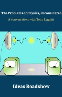 The Problems of Physics, Reconsidered - A Conversation with Tony Leggett