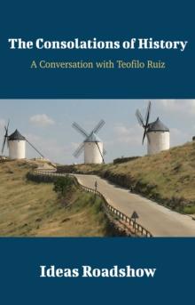 The Consolations of History - A Conversation with Teofilo Ruiz