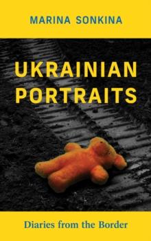 Ukrainian Portraits : Diaries from the Border