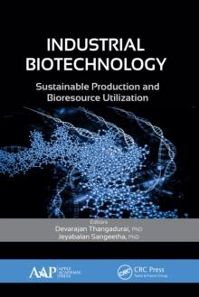 Industrial Biotechnology : Sustainable Production and Bioresource Utilization