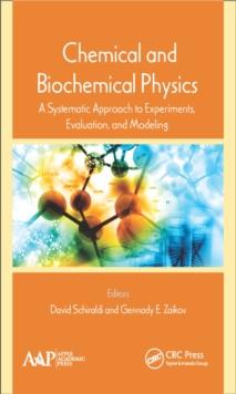 Chemical and Biochemical Physics : A Systematic Approach to Experiments, Evaluation, and Modeling