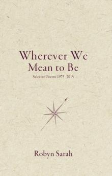 Wherever We Mean to Be : Selected Poems, 1975-2015