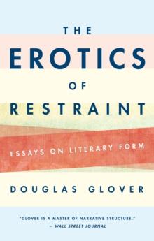 The Erotics of Restraint : Essays on Literary Form