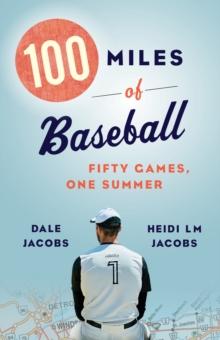 100 Miles of Baseball : Fifty Games, One Summer