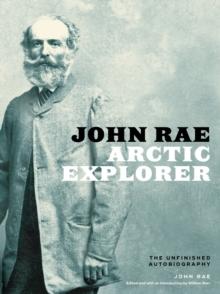 John Rae, Arctic Explorer : The Unfinished Autobiography