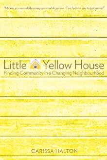 Little Yellow House : Finding Community in a Changing Neighbourhood