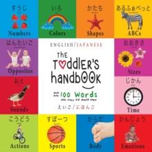 The Toddler's Handbook : Bilingual (English / Japanese) (えいご / にほんご) Numbers, Colors, Shapes, Sizes, ABC Animals, Opposites, and Sounds, with over 100