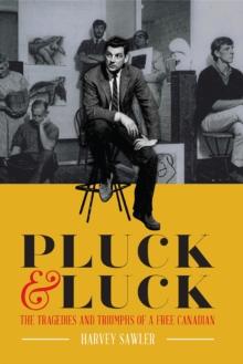 Pluck & Luck - The Tragedies and Triumphs of a Free Canadian