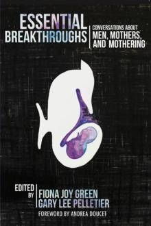 Essential Breakthroughs: Conversations about Men, Mothers and Mothering