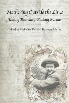 Mothering Outside the Lines: : Tales of Boundary Busting Mamas