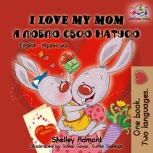 I Love My Mom ? ????? ???? ?????? : English Ukrainian Bilingual Collection