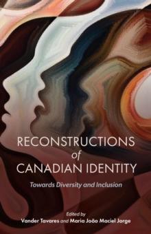 Reconstructions of Canadian Identity : Towards Diversity and Inclusion