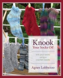 Knook Your Socks Off : Knit Your Socks Using a Crochet Needle