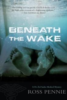 Beneath The Wake : A Dr. Zol Szabo Medical Mystery