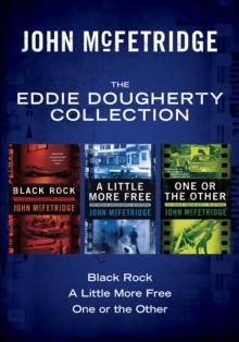 The Eddie Dougherty Collection : Black Rock, A Little More Free, and One or the Other (An Eddie Dougherty Mystery)