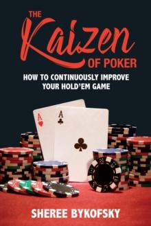 The Kaizen Of Poker : How to Continuously Improve Your Hold'em Game