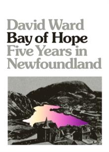 Bay Of Hope : Five Years in Newfoundland