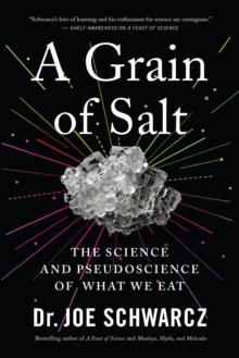 A Grain Of Salt : The Science and Pseudoscience of What We Eat