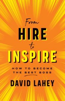 From Hire To Inspire : How to Become the Best Boss